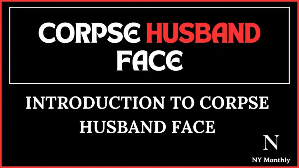 Introduction to Corpse Husband Face