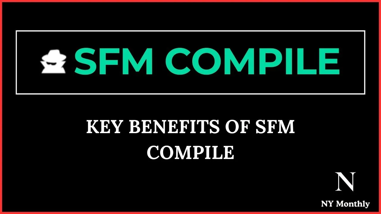 Key Benefits of SFM Compile