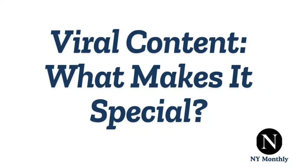 Viral Content_ What Makes It Special